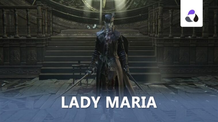 Comment vaincre Lady María dans Bloodborne et ses récompenses